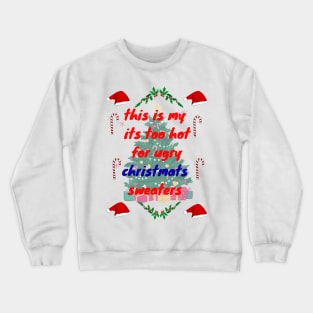 this is my it's too hot for ugly christmas sweaters Crewneck Sweatshirt